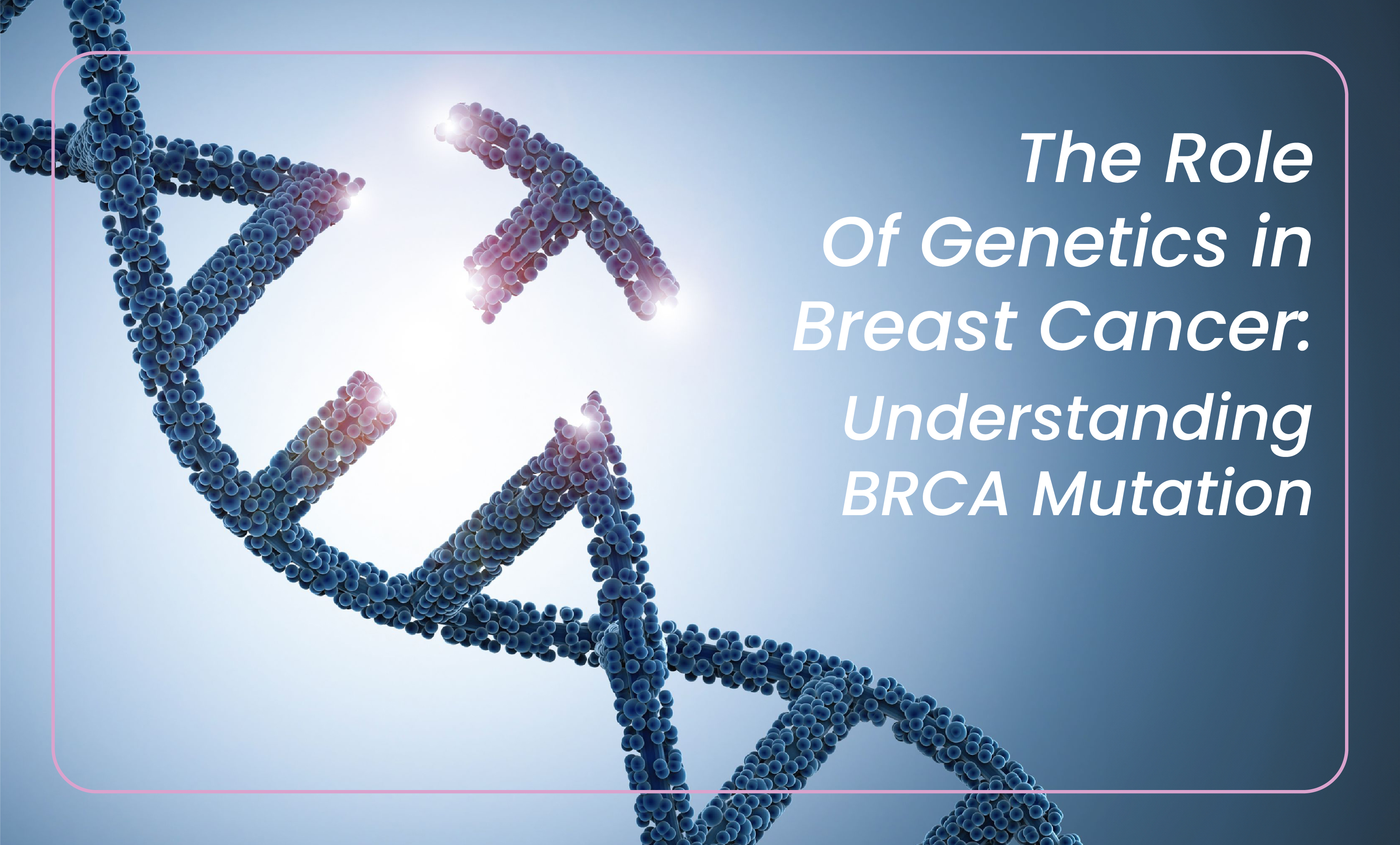 The Role of Genetics in Breast Cancer: Understanding BRCA Mutations