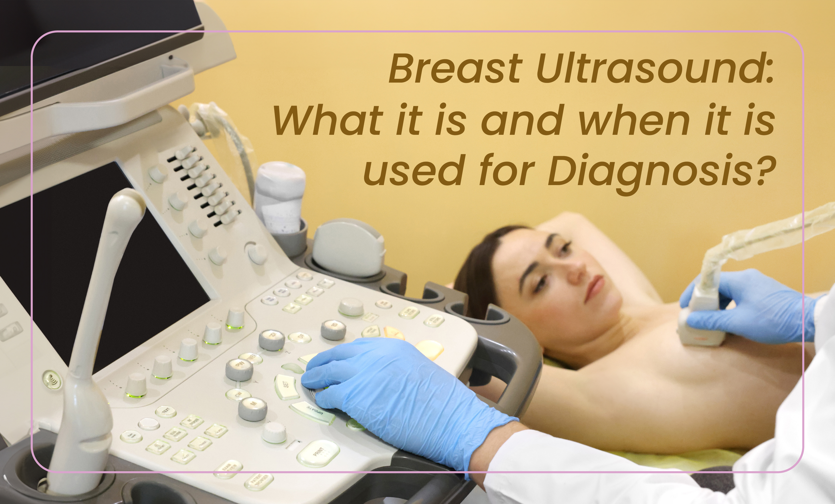 Breast Ultrasound: Diagnosis, Benefits & When You Need It?