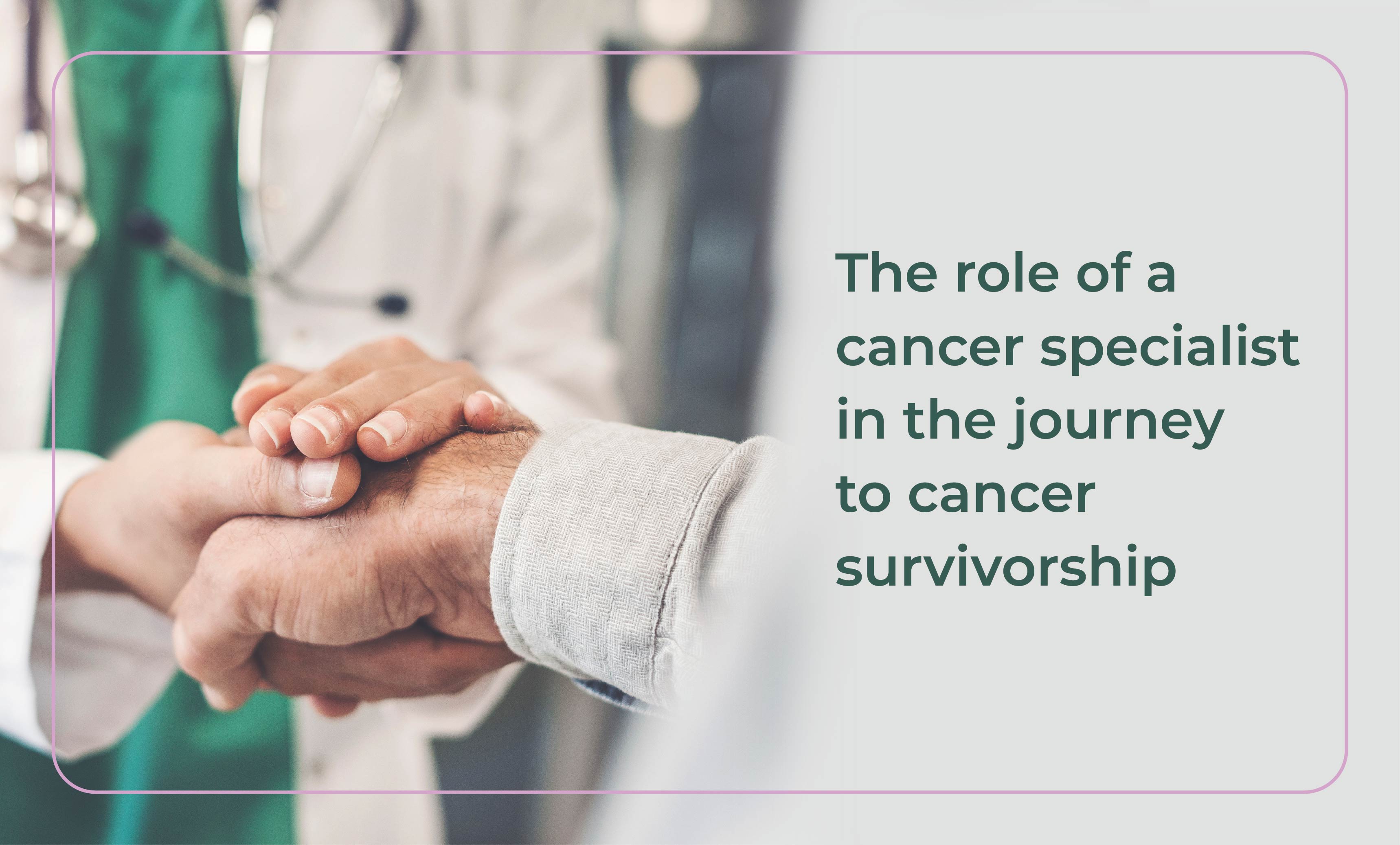 The Critical Role of Cancer Specialists in Guiding Patients to Survivorship